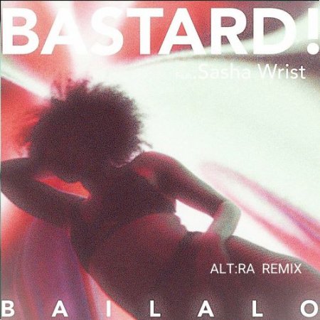 Bastard! feat. Sasha Wrist - Bailalo (Alt:ra Remix)