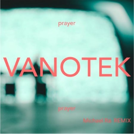 Vanotek - Prayer (Michael Ra Remix)
