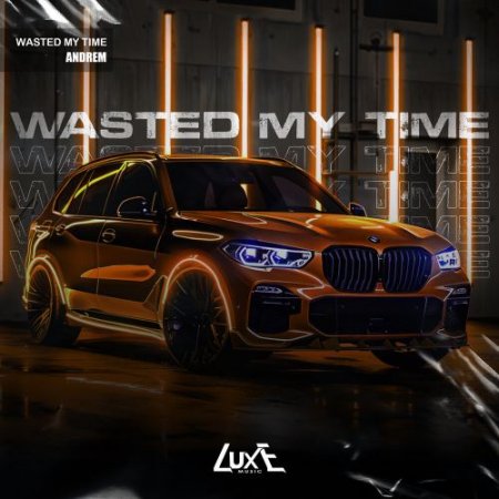 Andrem - Wasted My Time