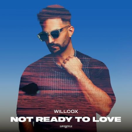 Willcox - Not Ready To Love