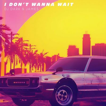 DJ Dark feat. James - I Dont Wanna Wait