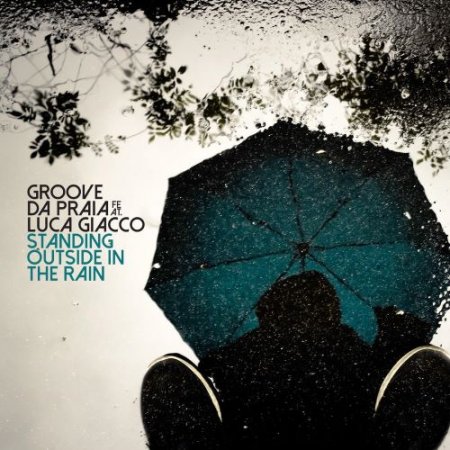 Groove da Praia - Standing Outside in the Rain (feat. Luca Giacco)