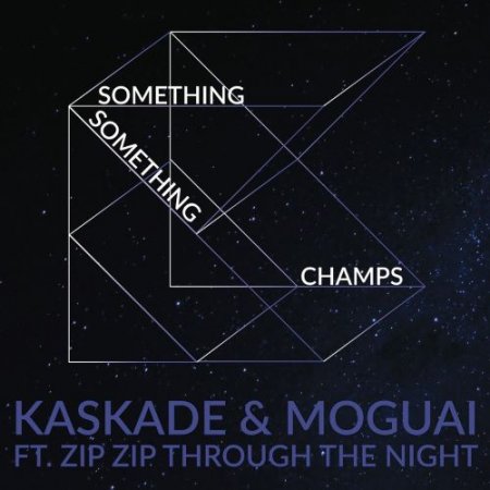 Kaskade & MOGUAI - Something Something Champs (feat. Zip Zip Through the Night) [Radio Edit]