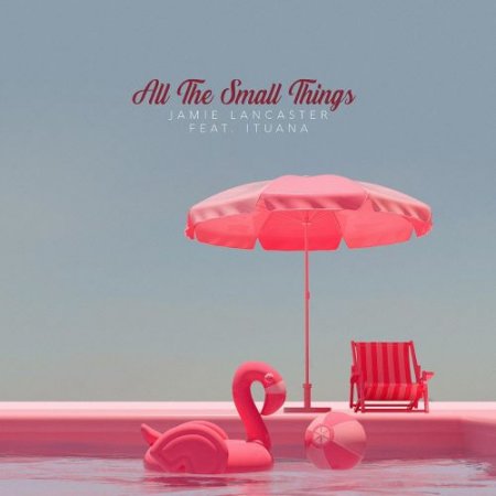 Jamie Lancaster - All the Small Things (feat. Ituana)